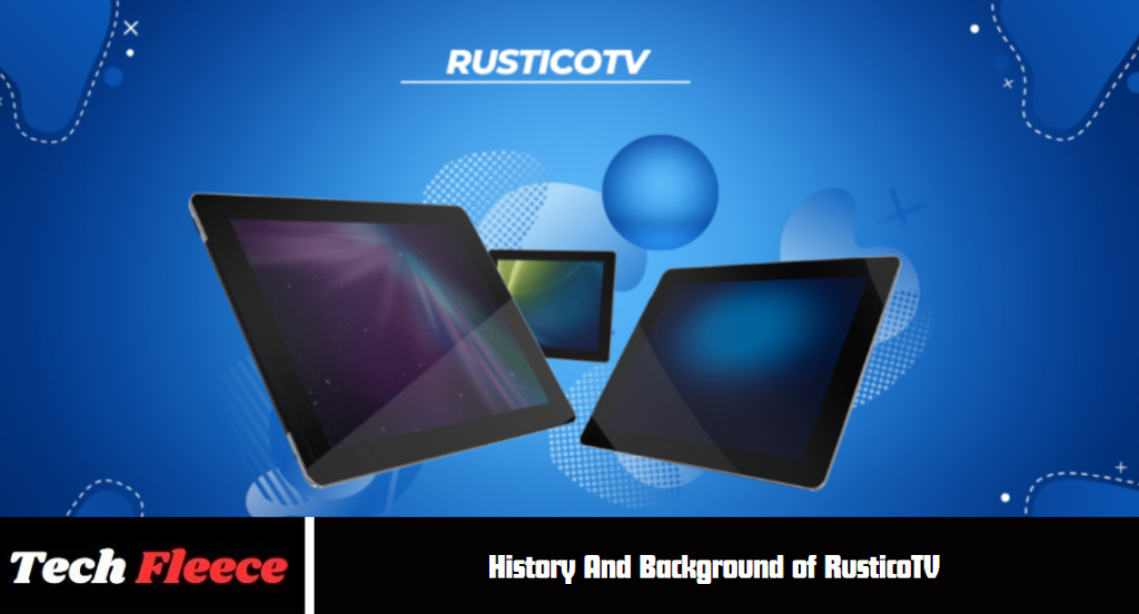 History And Background of RusticoTV
