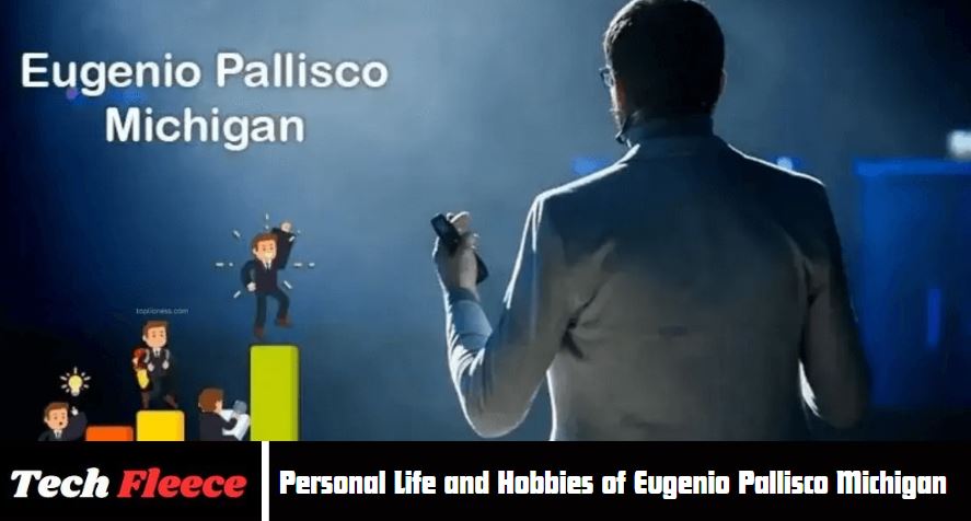 Personal Life and Hobbies of Eugenio Pallisco Michigan