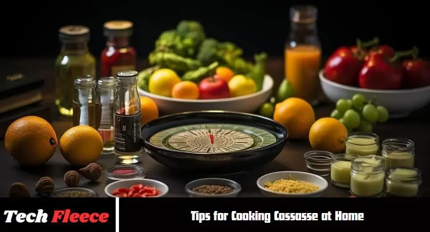 Tips for Cooking Cassasse at Home