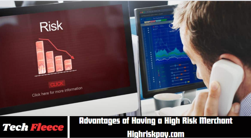 Advantages of Having a High Risk Merchant Highriskpay com