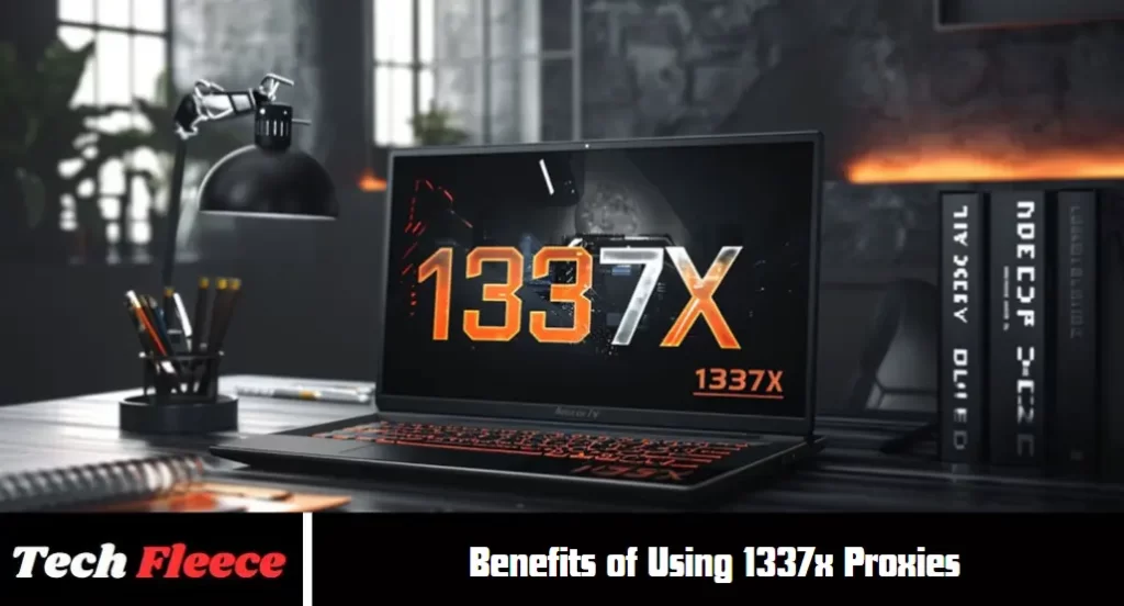 Benefits of Using 1337x Proxies