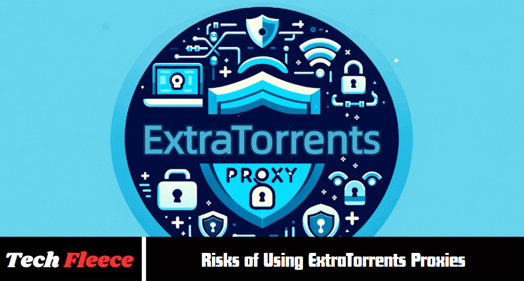 Risks of Using ExtraTorrents Proxies