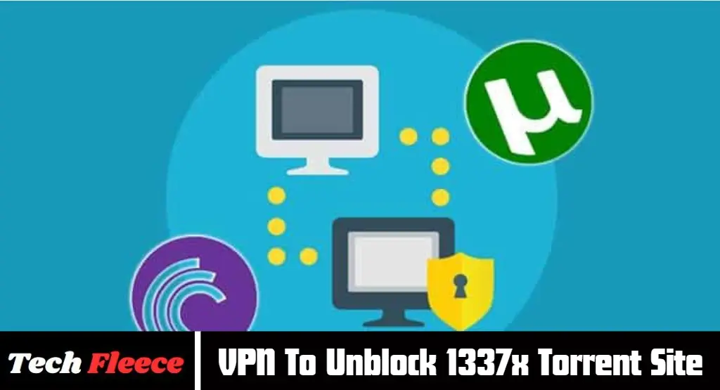 VPN To Unblock 1337x Torrent Site