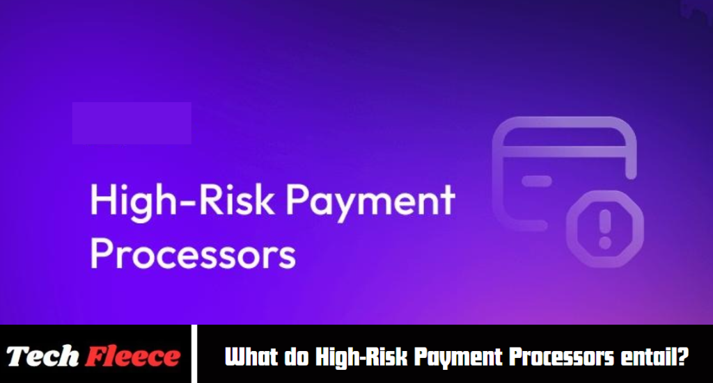 What do High-Risk Payment Processors entail
