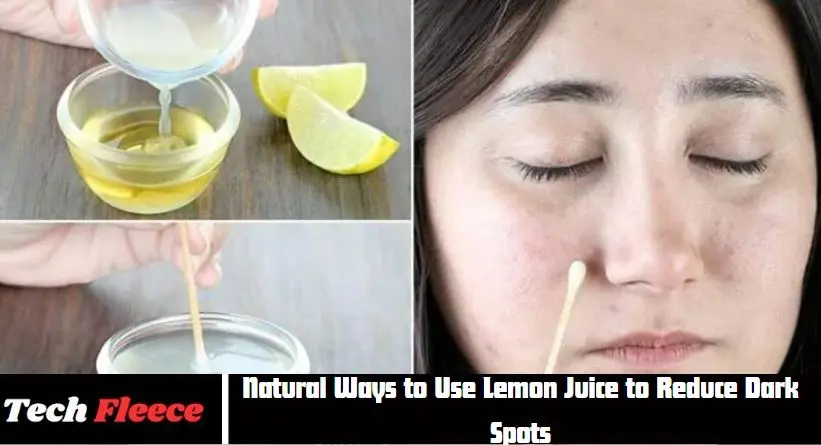 Natural Ways to Use Lemon Juice to Reduce Dark Spots