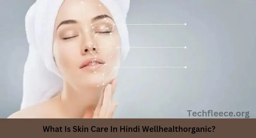 What Is Skin Care In Hindi Wellhealthorganic