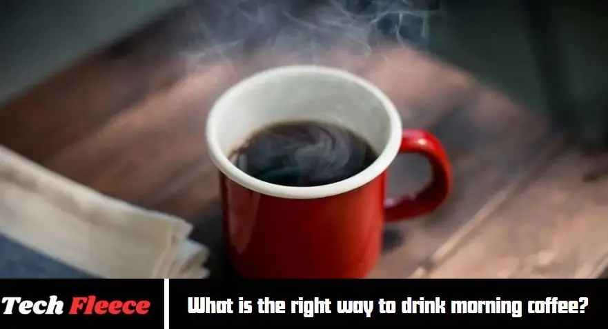 What is the right way to drink morning coffee